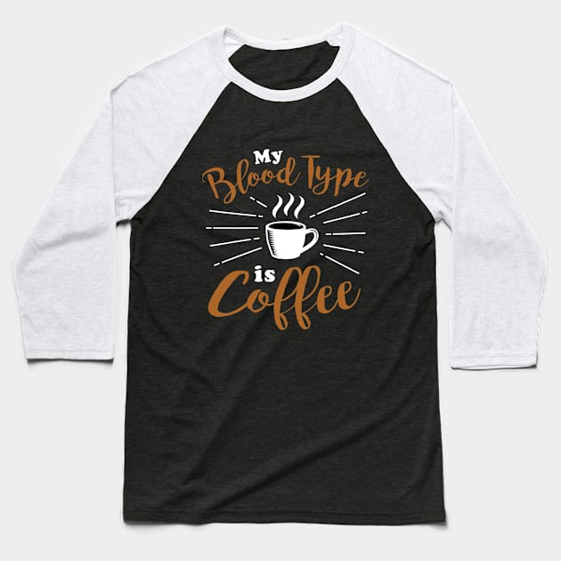 My blood type is coffee Baseball T-Shirt by TeeZona